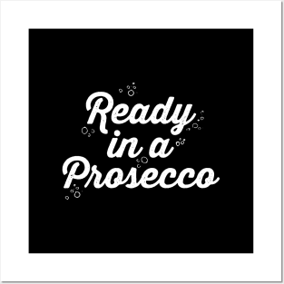 Ready in a Prosecco Posters and Art